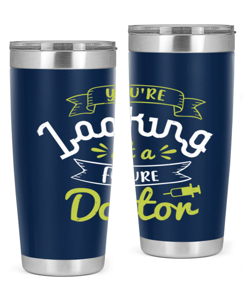 youre looking at a future doctor Style 5#- medical- tumbler