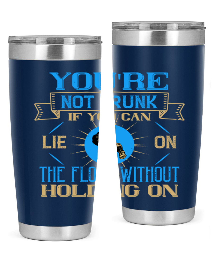 youre not drunk if you can lie on the floor without holding on 13#- drinking- Tumbler