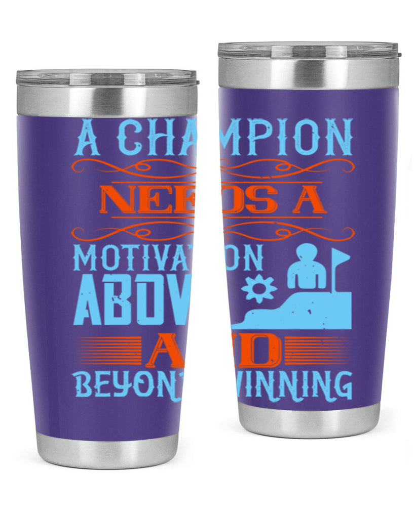 A champion needs a motivation above and beyond winning Style 39#- coaching- tumbler