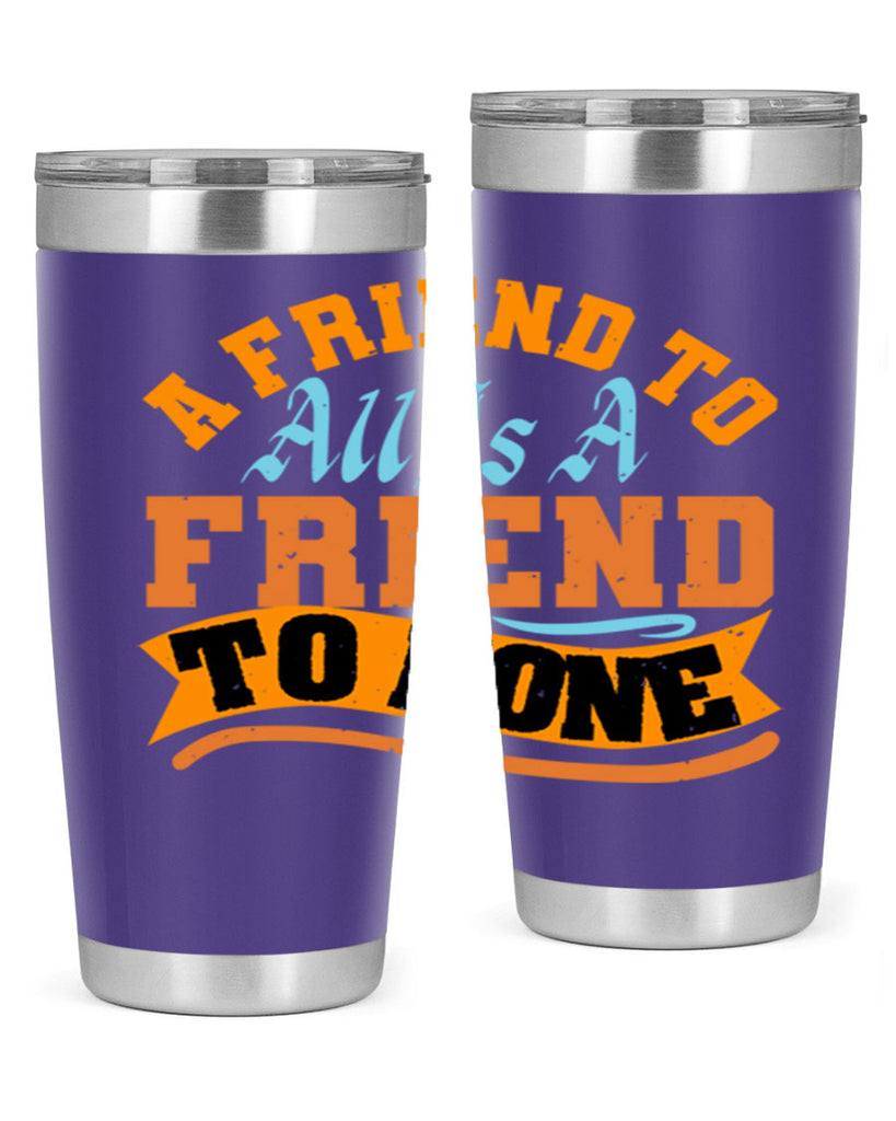 A friend to all is a friend to none Style 112#- Best Friend- Tumbler