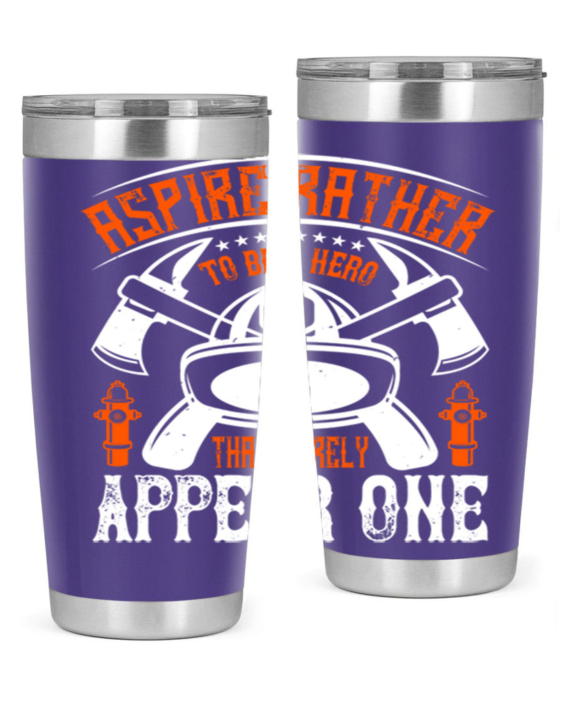 Aspire rather to be a hero than merely appear one Style 91#- fire fighter- tumbler