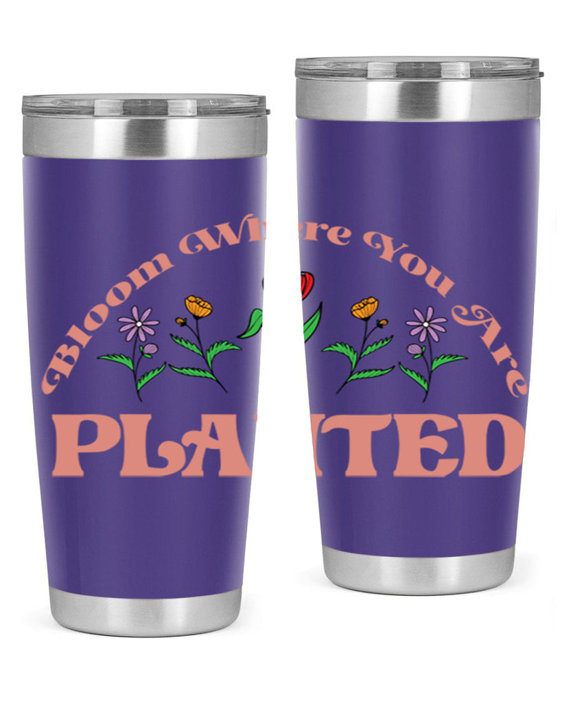 Bloom Where You Are Planted 87#- spring- Tumbler