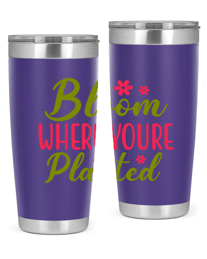 Bloom Where Youre Planted 79#- spring- Tumbler