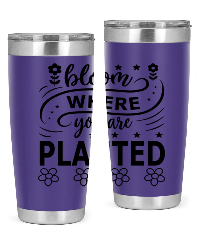 Bloom where you are planted 85#- spring- Tumbler