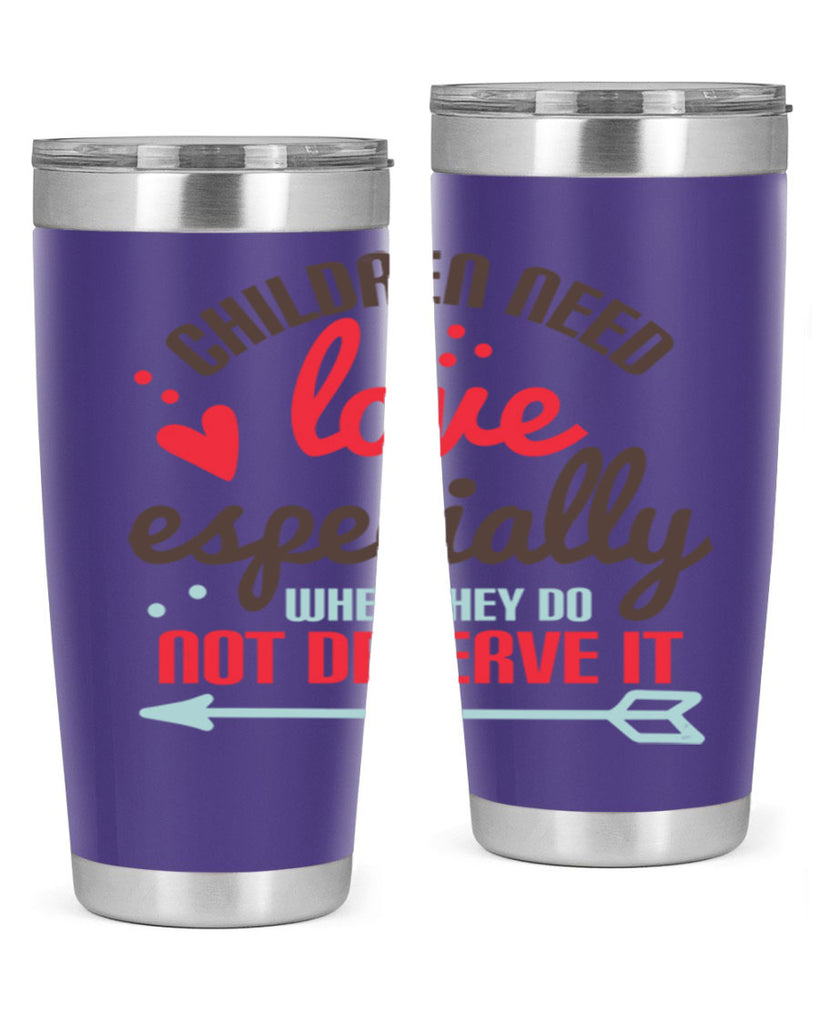 Children need love especially when they do not deserve it Style 43#- baby- Tumbler