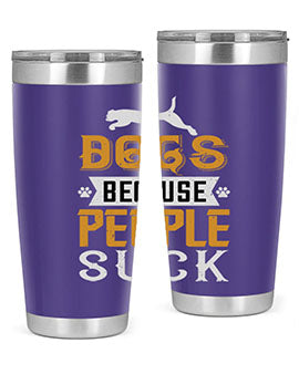 Dogs Because People Suck Style 217#- dog- Tumbler