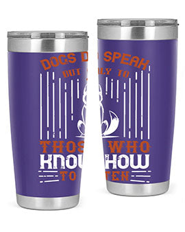 Dogs Do Speak But Only To Those Who Know How to Listen Style 213#- dog- Tumbler