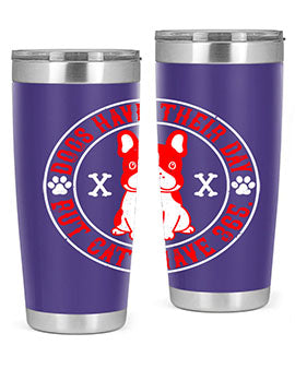 Dogs have their day but cats have Style 212#- dog- Tumbler