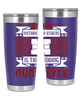 Doing nothing for others is the undoing of ourselves Style 26#- volunteer- Tumbler