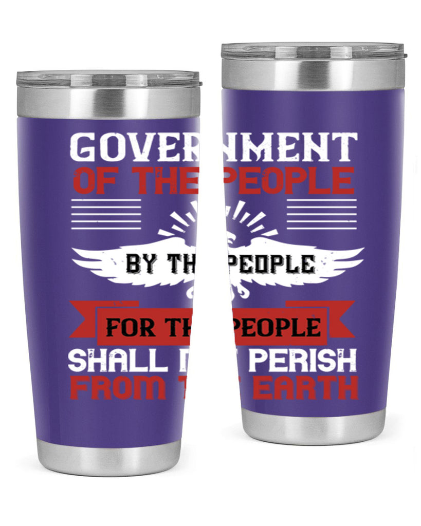 Government of the people by the people for the people shall not perish from the earth Style 96#- Fourt Of July- Tumbler