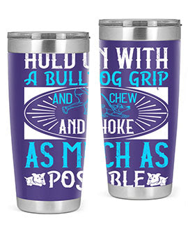 Hold on with a bulldog grip and chew and choke as much as possible Style 44#- dog- Tumbler