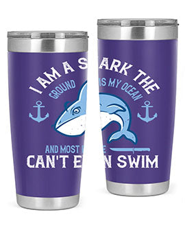 I am a shark the ground is my ocean and most people cant even swim Style 84#- shark  fish- Tumbler