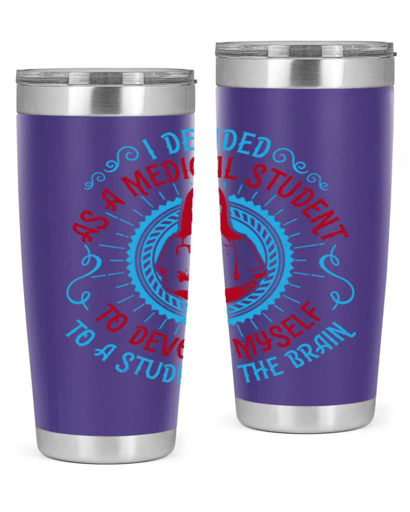 I decided as a medical student to devote myself to a study of the brain Style 49#- medical- tumbler