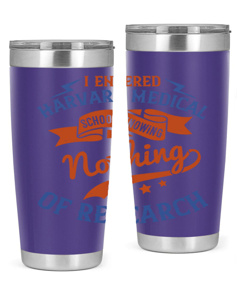 I entered Harvard Medical School knowing nothing of research Style 47#- medical- tumbler