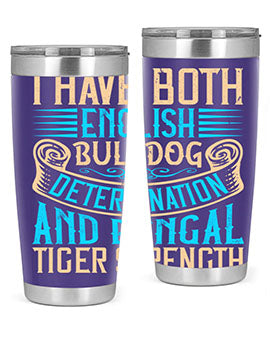 I have both English bulldog determination and Bengal tiger strength Style 42#- dog- Tumbler