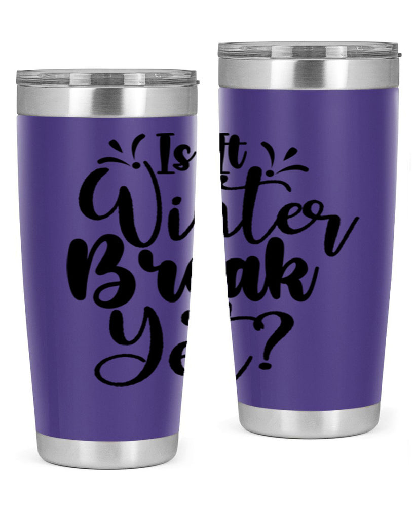 Is It Winter Break Yet 251#- winter- Tumbler