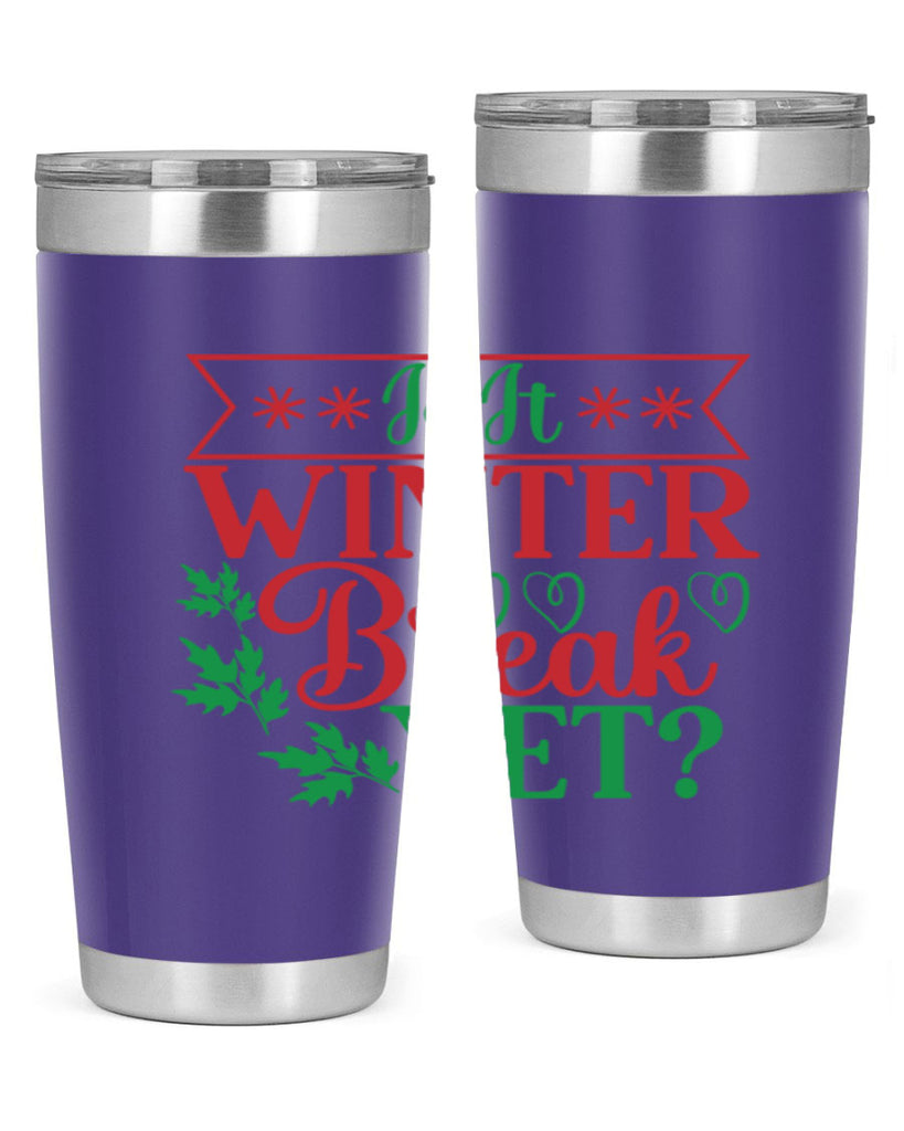 Is It Winter Break Yet 253#- winter- Tumbler