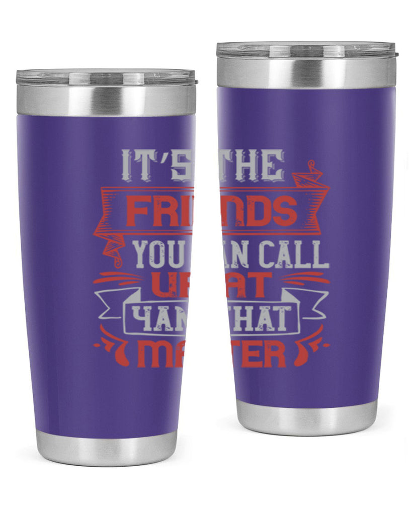 It’s the friends you can call up at am that matter Style 75#- Best Friend- Tumbler