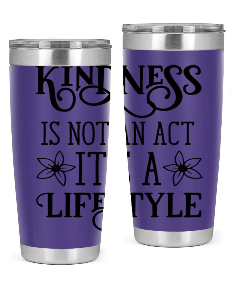 Kindness is not an act 295#- spring- Tumbler