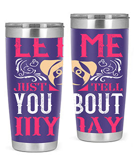 Let Me Just Tell You About My Day Style 34#- dog- Tumbler