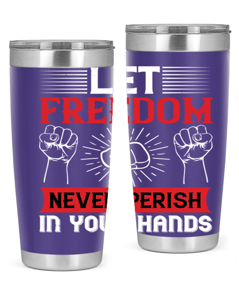 Let freedom never perish in your hands Style 124#- Fourt Of July- Tumbler
