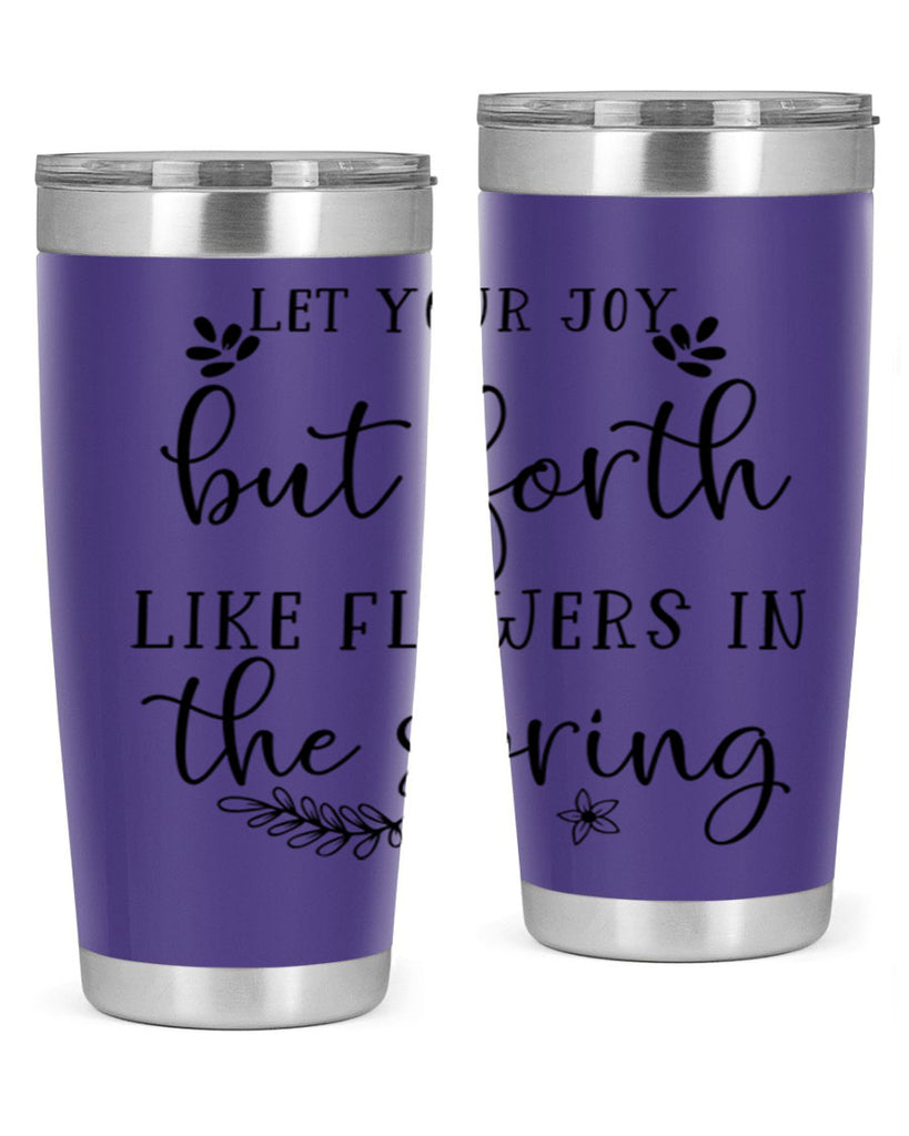 Let your joy but forth 296#- spring- Tumbler