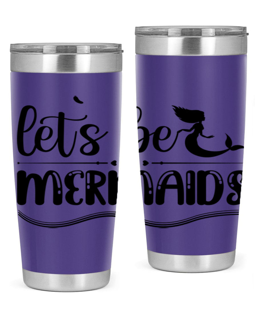 Lets be mermaids 295#- mermaid- Tumbler
