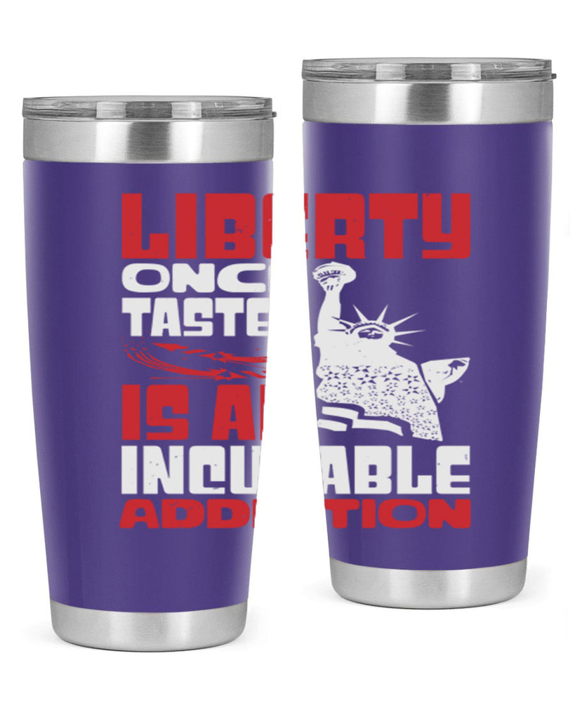Liberty once tasted is an addiction Style 34#- Fourt Of July- Tumbler