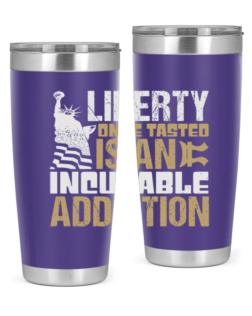 Liberty once tasted is an incurable addition Style 35#- Fourt Of July- Tumbler