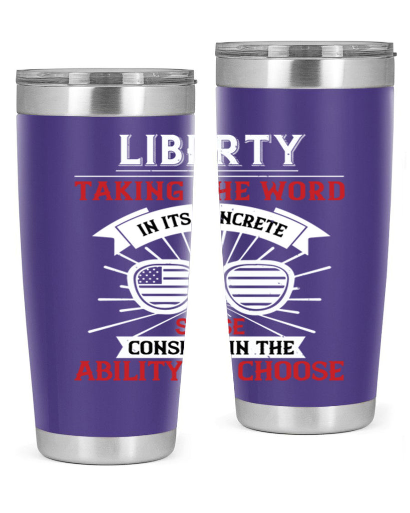 Liberty taking the word in its concrete sense consists in the ability to choose Style 131#- Fourt Of July- Tumbler
