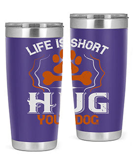 Life is Short Hug your Dog Style 169#- dog- Tumbler