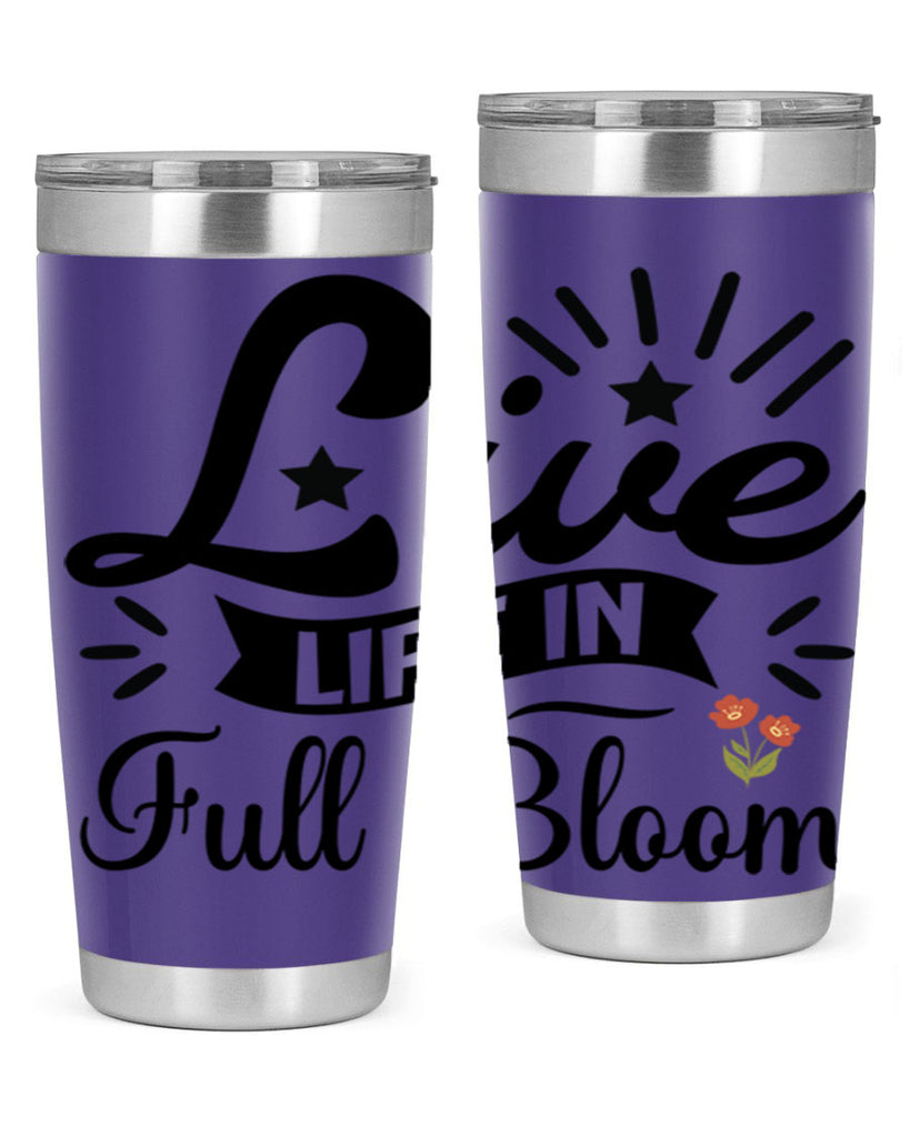 Live Life in Full Bloom 305#- spring- Tumbler