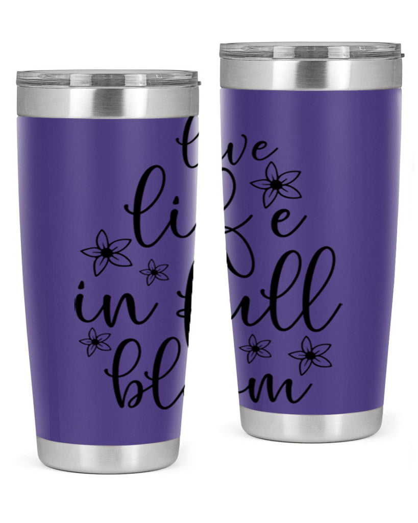 Live life in full bloom 308#- spring- Tumbler