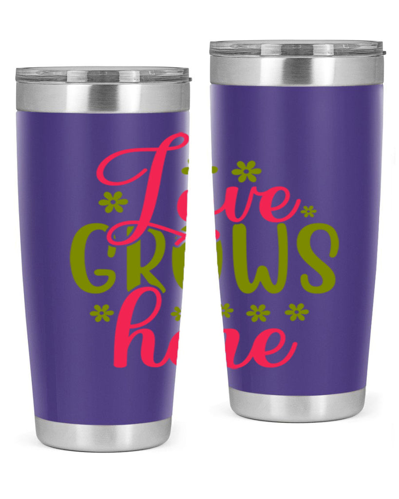 Love Grows Here 329#- spring- Tumbler