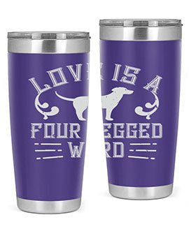 Love Is A Four Legged Word Style 163#- dog- Tumbler