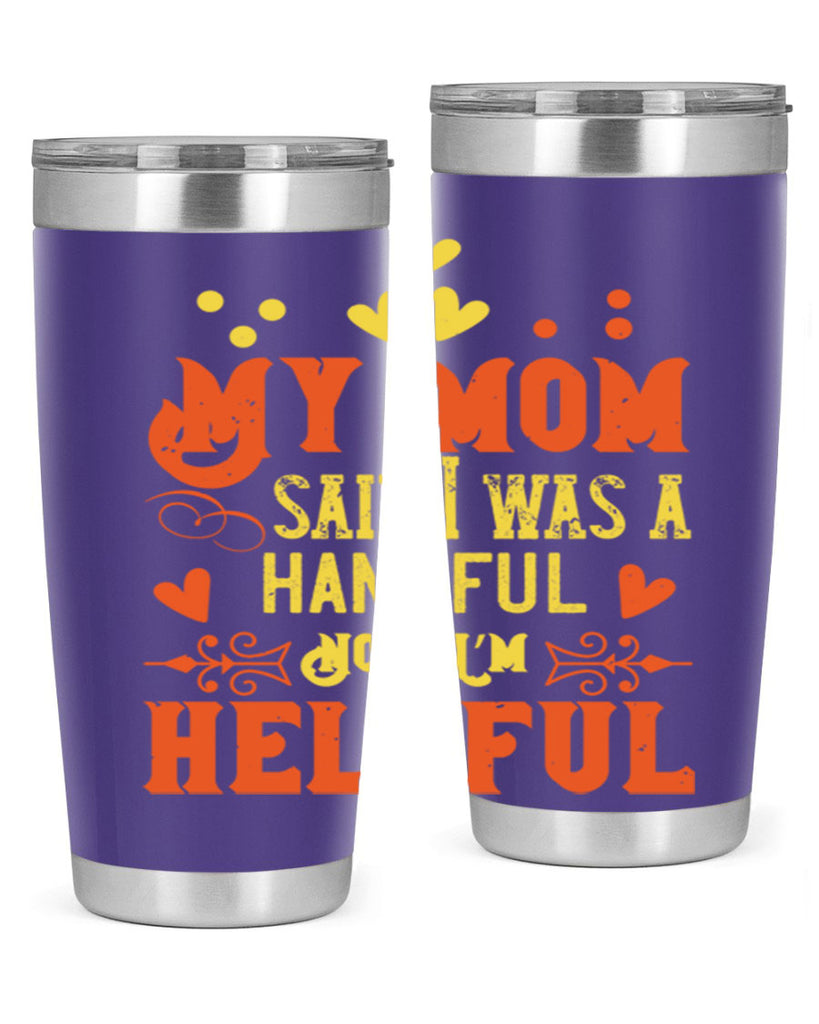 My mom said I was a handful Now I’m helpful Style 25#- baby- Tumbler