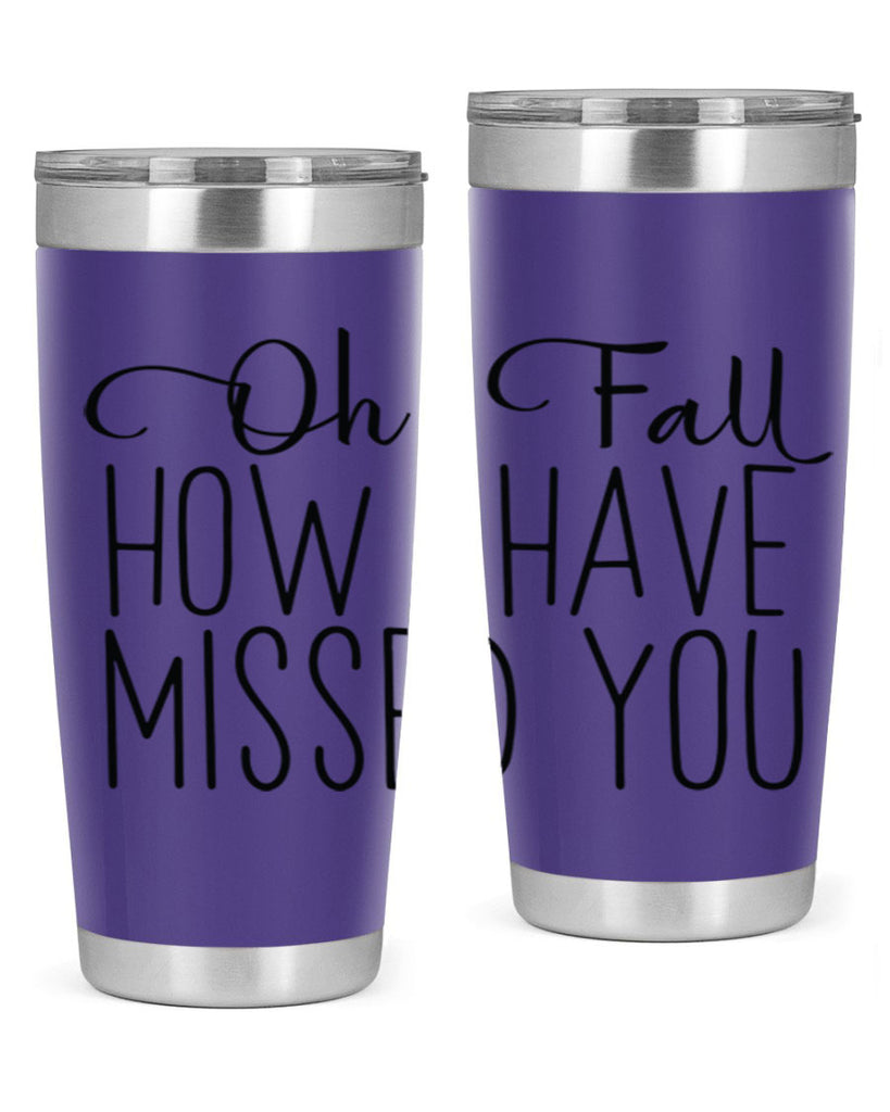 Oh Fall How I Have Missed You 450#- fall- Tumbler