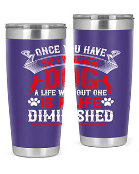 Once you have had a wonderful dog a life without one is a life diminished Style 172#- dog- Tumbler