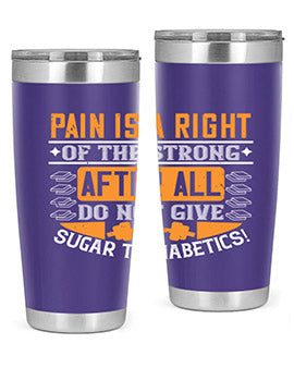 Pain is a right of the strong After all do not give sugar to diabetics Style 14#- diabetes- Tumbler