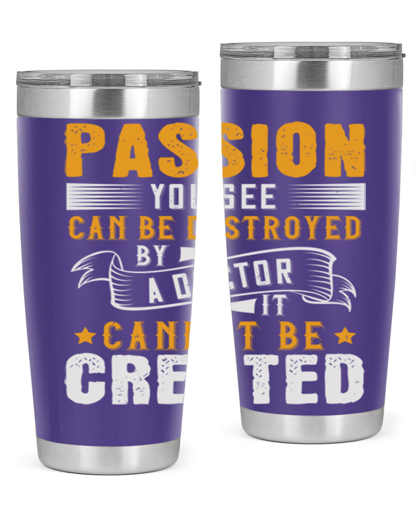 Passion you see can be destroyed by a doctor It cannot be created Style 29#- medical- tumbler