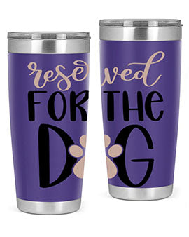 Reserved Fot The Dog Style 10#- dog- Tumbler