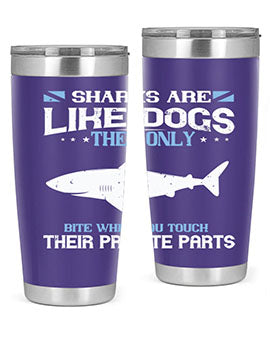 Sharks are like dogs They only bite when you touch their private parts Style 36#- shark  fish- Tumbler