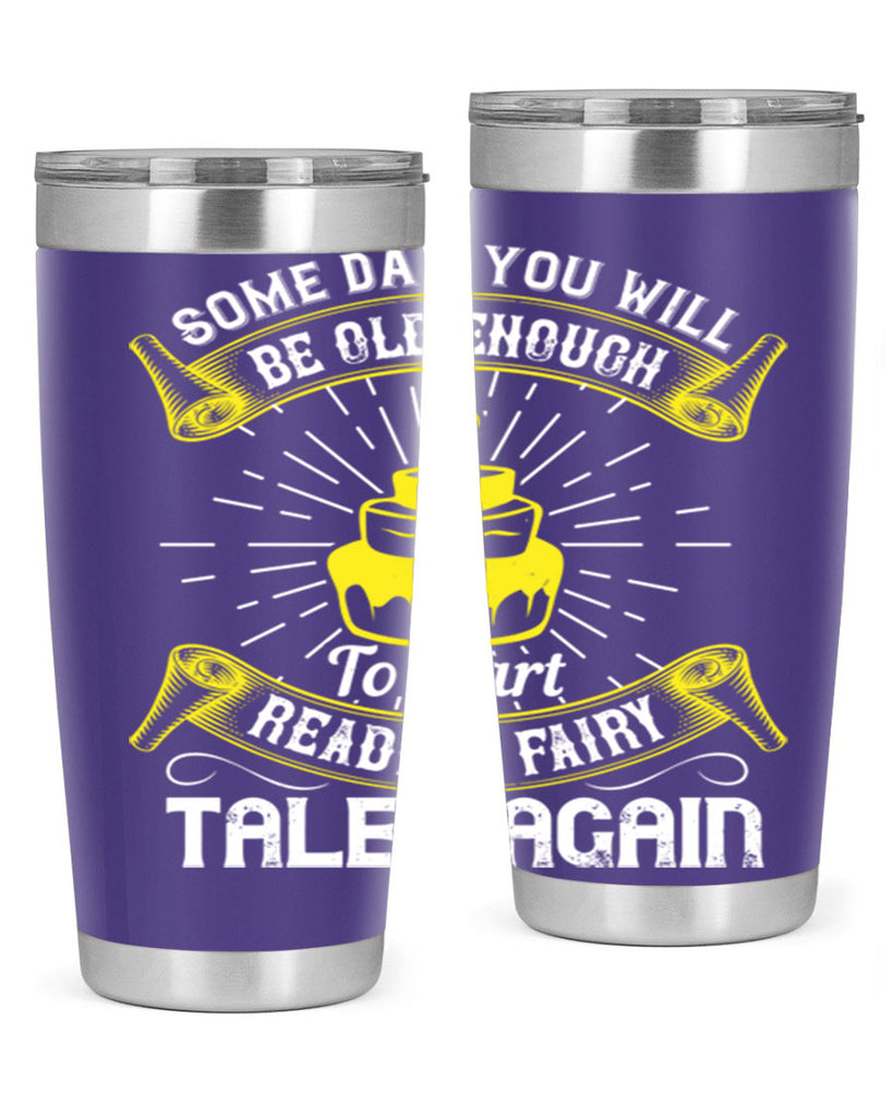 Some day you will be old enough to start reading fairy tales again Style 43#- birthday- tumbler