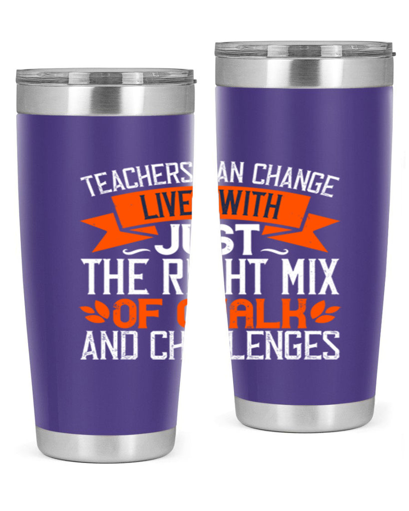 Teachers can change lives with just the right mix of chalk and challenges Style 11#- teacher- tumbler