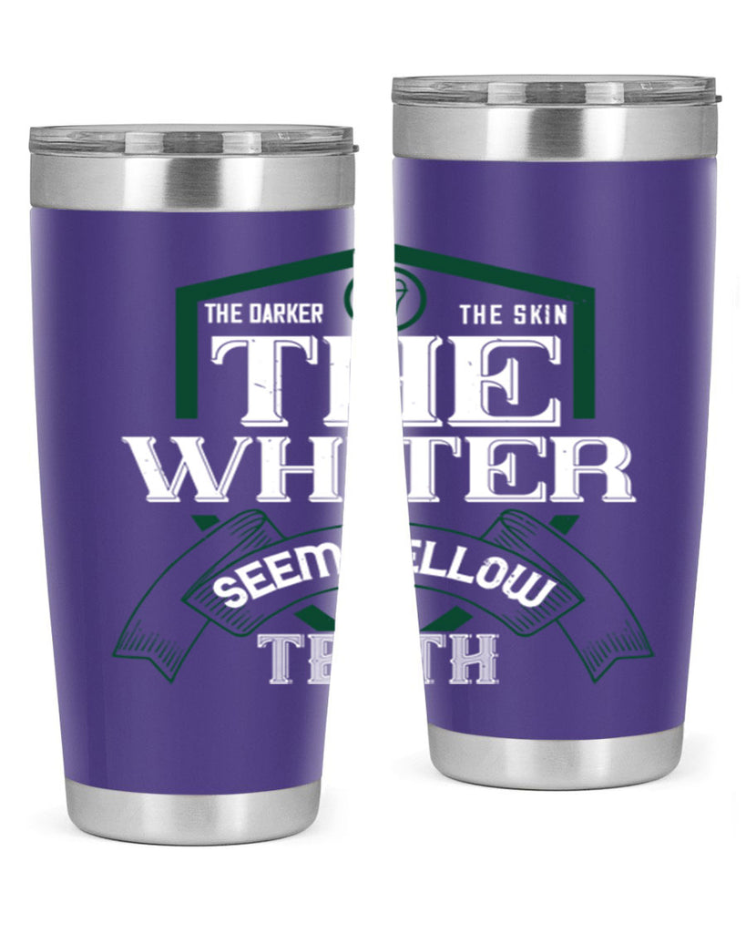 The darker the skin the whiter seem yellow teeth Style 16#- dentist- tumbler