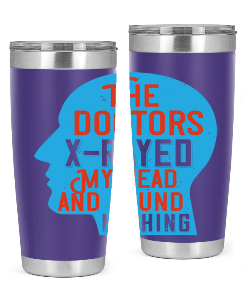 The doctors xrayed my head and found nothing Style 23#- medical- tumbler