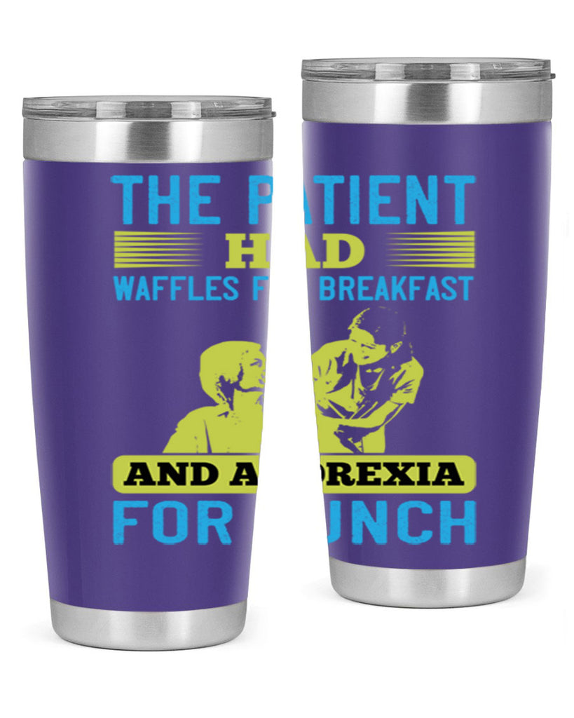 The patient had waffles for breakfast and anorexia for lunch Style 18#- medical- tumbler