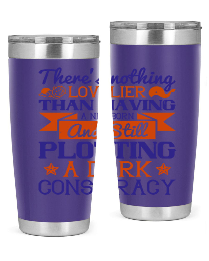 There’s nothing lovelier than having a newborn and still plotting a dark conspiracy Style 4#- baby- tumbler