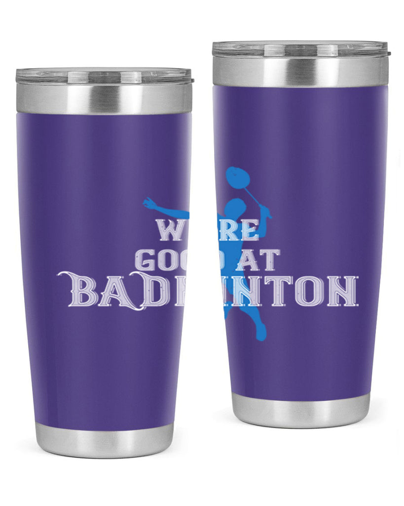 We’re GOOD at BADminton 1763#- badminton- Tumbler