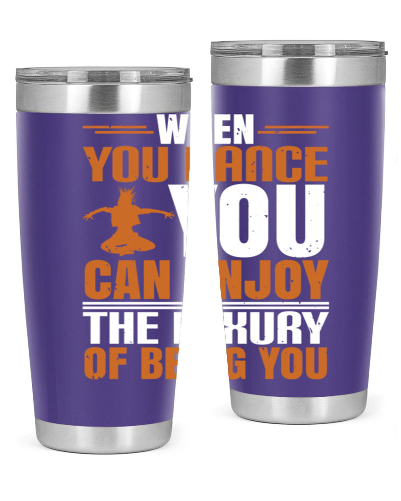 When you dance you can enjoy the luxury of being you 43#- dance- Tumbler